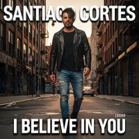 Santiago Cortes - I Believe in You