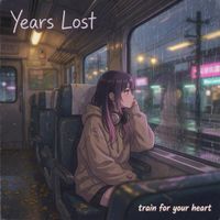 Years Lost - Train for Your Heart