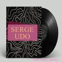 SERGE UDO - You RAN AWAY