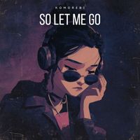 Komorebi - So Let Me Go