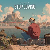 Komorebi - Stop Loving