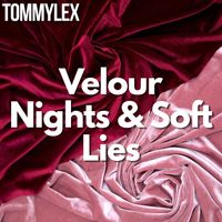 TOMMYLEX - Velour Nights & Soft Lies