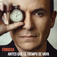 Fonseca - Antes Que El Tiempo Se Vaya