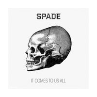 Spade - It Comes to Us All