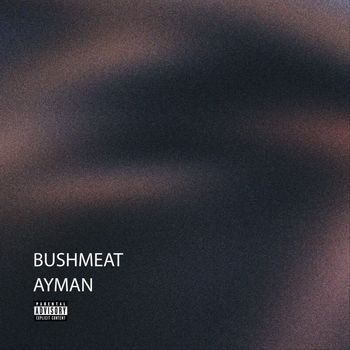 ayman - bushmeat (Explicit)