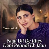 Naseebo Lal - Naal Dil De Ithey Deni Pehndi Eh Jaan