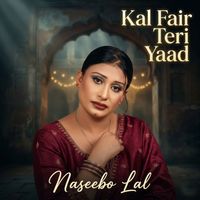 Naseebo Lal - Kal Fair Teri Yaad