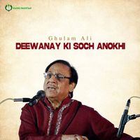Ghulam Ali - Deewanay Ki Soch Anokhi
