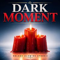 Kolade Olamide Ayodeji - Dark Moment