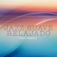 Miles Henbury - Jazz Suave Relajado