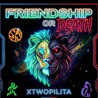 xtwopilita - FRIENDSHIP OR DEATH (Explicit)