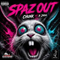 Chunk - Spaz Out (feat. B-Jada) (Explicit)