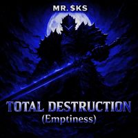MR. $KS - TOTAL DESTRUCTION (Emptiness) (Sped Up)