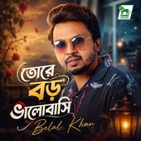 Belal Khan - Tore boro bhalobashi