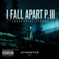 Athostvz - I Fall Apart P. III (Industrial Techno [Explicit])