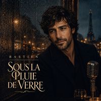 Bastien - Sous la Pluie de Verre