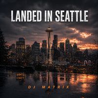 DJ Matrix - Landed In Seattle (Explicit)