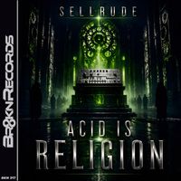 Sellrude - Acid Is Religion
