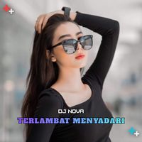 DJ NOVA - Terlambat Menyadari
