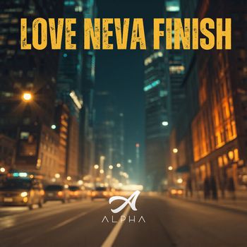 Alpha - Love Neva Finish (Explicit)