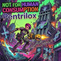 Pentrilox - Not For Human Consumption