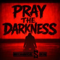 Mechanical Skin - Pray The Darkness (Explicit)