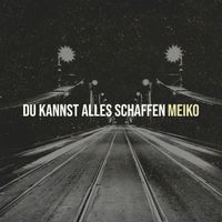 Meiko - Du Kannst Alles Schaffen