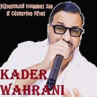 Kader Wahrani - Khalouni Nkahal 3la Li ch3arha Khal