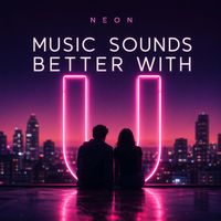 NEON - Music Sounds Better With U
