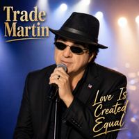 Trade Martin - Love Is Created Equal