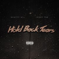Scotty ATL - Hold Back Tears (Explicit)