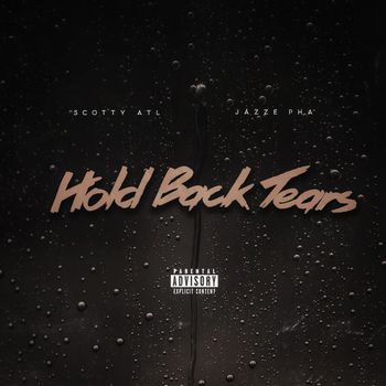 Scotty ATL - Hold Back Tears (Explicit)