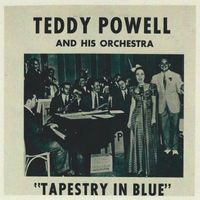 Teddy Powell and His Orchestra - Tapestry In Blue