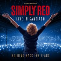 Simply Red - Holding Back the Years: 40 Years of Simply Red, Live in Santiago