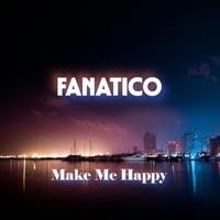 Fanatico - Make Me Happy (Explicit)