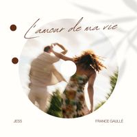 Jess, France Gaullé - L’amour de ma vie