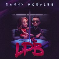 Danny Morales - LPB (Explicit)