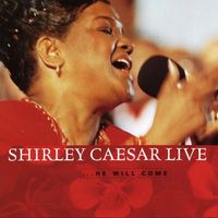 Shirley Caesar - Shirley Caesar Live ...He Will Come
