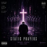 Neural Syntax - Static Prayers (Explicit)