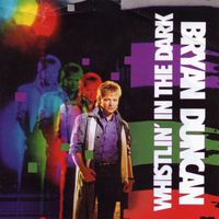 Bryan Duncan - Whistlin' In the Dark