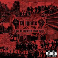 Dj Ignite - Love Is Greater Than Hate (Explicit)
