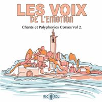 Les Voix de l'Emotion - Chants et polyphonies corses, Vol. 2