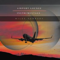 Miles Henbury - Airport Lounge Instrumentals