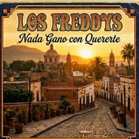 Los Freddy's - Nada Gano Con Quererte