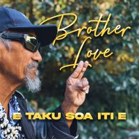 Brother Love - E Taku Soa Iti E