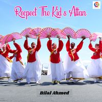 Bilal Ahmed - Recpect the Kid's Attan