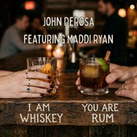 John DeRosa - I Am Whiskey, You Are Rum (feat. Maddi Ryan)