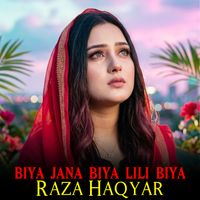 Raza Haqyar - Biya Jana Biya Lili Biya