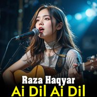 Raza Haqyar - Ai Dil Ai Dil