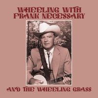 Frank Necessary - Wheeling with Frank Necessary and the Wheeling Grass